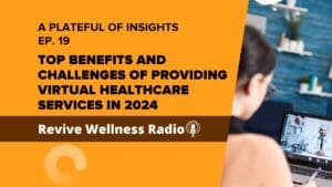 A promotional graphic for a podcast episode titled "Top Benefits and Challenges of Providing Virtual Healthcare Services in 2024" from "A Plateful of Insights" Ep. 19 on Revive Wellness Radio. The image features a person using a laptop for a virtual consultation with a healthcare provider, illustrating the concept of telemedicine. The background shows a cozy, well-organized home office.