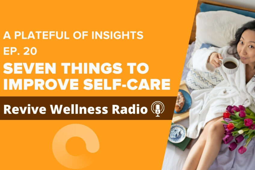 A podcast cover image for "A Plateful of Insights" Episode 20, titled "Seven Things to Improve Self-Care" on Revive Wellness Radio. The right side of the image features a woman in a white bathrobe sitting in bed, holding a cup of coffee and a bouquet of pink tulips, with a breakfast tray nearby. The left side has an orange background with white text for the title and episode information.