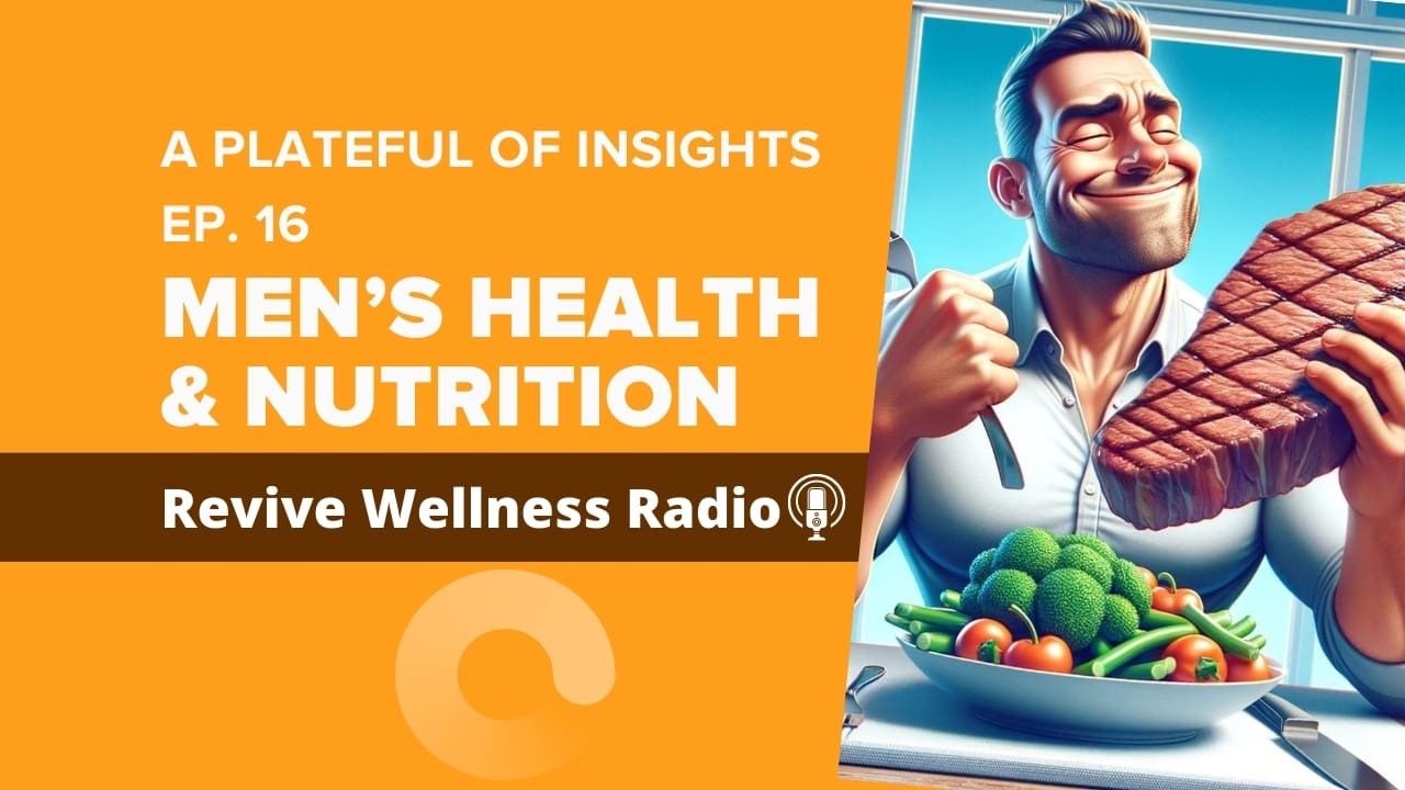 A promotional graphic for Revive Wellness Radio's podcast episode 16 titled 'Men's Health & Nutrition'. The image depicts a muscular man with a pleased expression, holding a large steak in one hand and a fork in the other, ready to take a bite. He is wearing a white sleeveless shirt. In front of him is a bowl filled with fresh vegetables including broccoli, cherry tomatoes, and green beans, emphasizing the theme of health and nutrition. The bright and vibrant colors suggest a positive and healthy lifestyle.